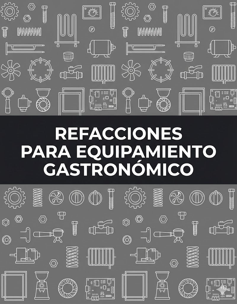 REFACCIONES PARA EQUIPO GASTRONÓMICO